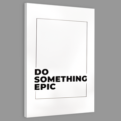 Do Something EPIC Canvas Frames Wall Art