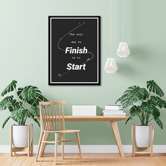 The only way to Finish is to start Canvas | Wall Art