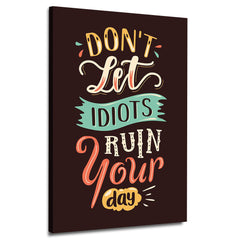 Don't Let Idiot Run Your Day Canvas | Wall Art