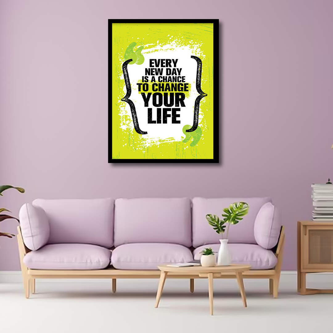 Every New Day Is A Chance To Change Your Life | Wall Art 