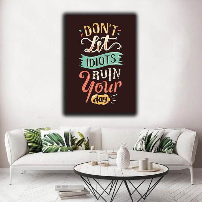 Don't Let Idiot Run Your Day Canvas | Wall Art 