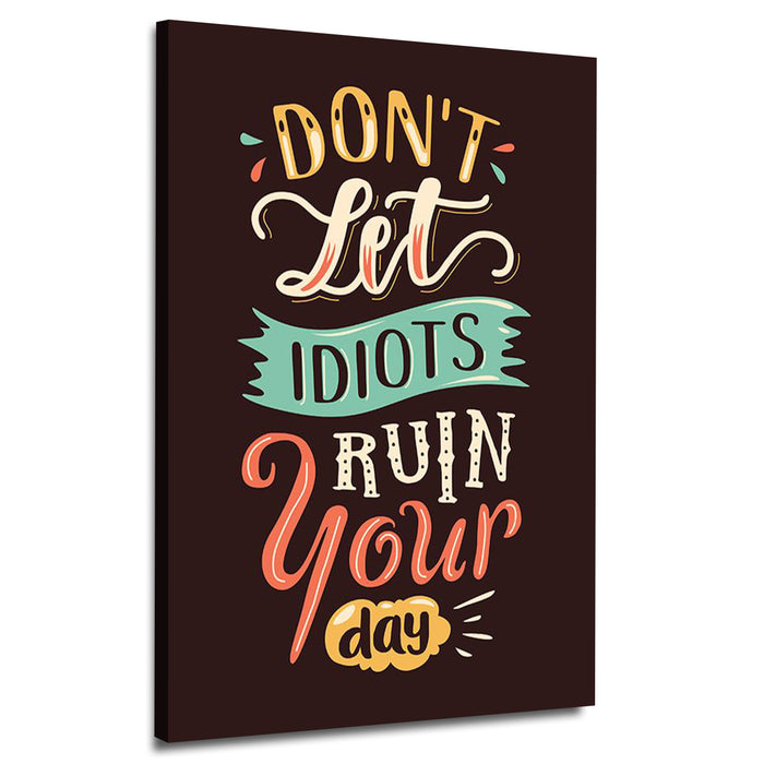 Don't Let Idiot Run Your Day Canvas | Wall Art