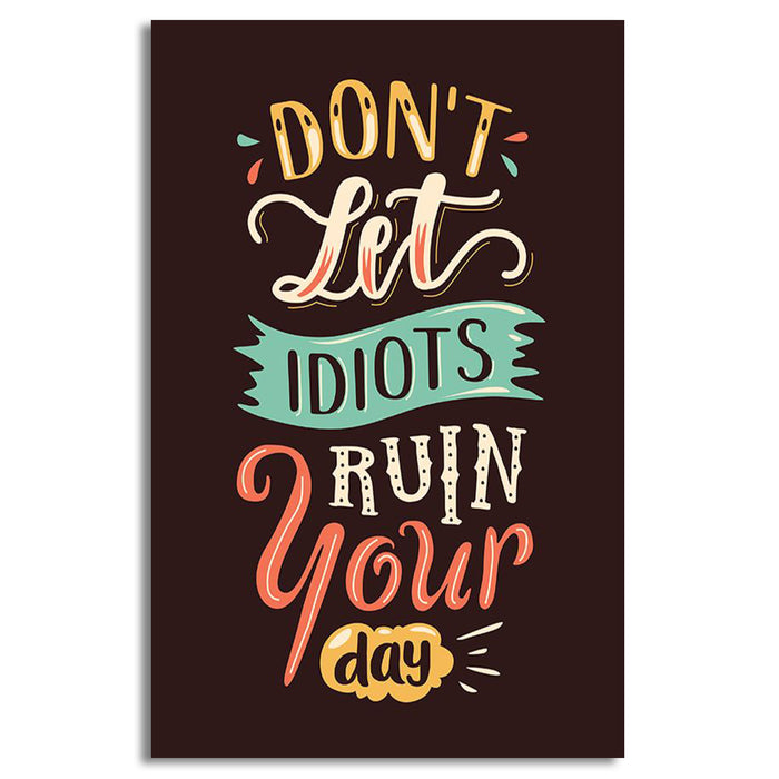 Don't Let Idiot Run Your Day Canvas | Wall Art